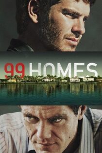 دانلود فیلم 99 Homes 2014 99 خانه